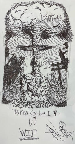 This Planet Sux butt I wuv U! WIP